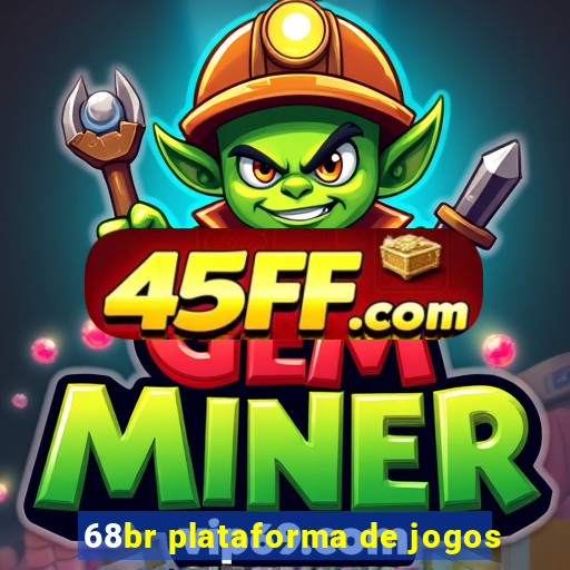 68br plataforma de jogos